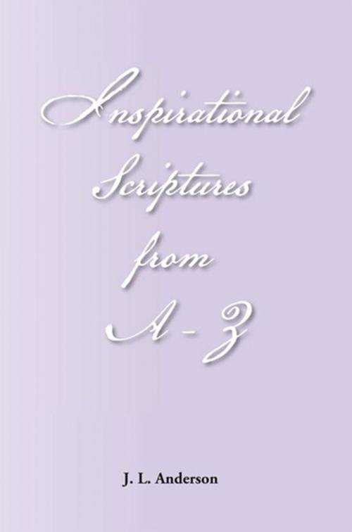 Cover of the book Inspirational Scriptures from A-Z by J.L. Anderson, Xlibris US