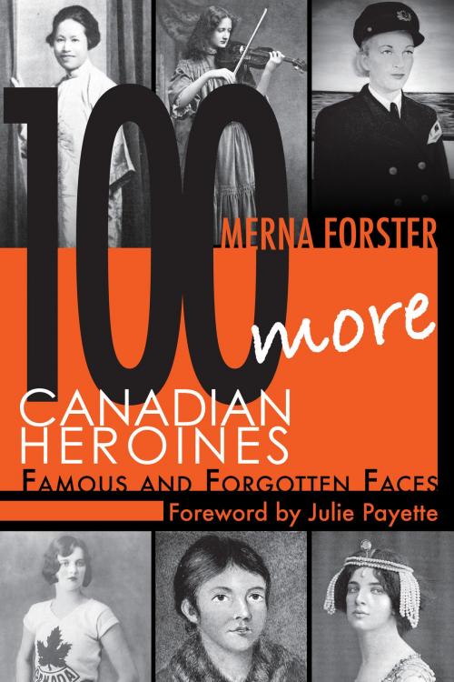 Cover of the book 100 More Canadian Heroines by Merna Forster, Dundurn