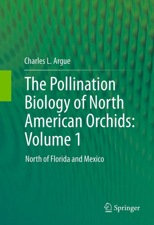 Cover of the book The Pollination Biology of North American Orchids: Volume 1 by Charles L. Argue, Springer New York