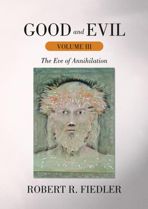 Cover of the book Good and Evil Volume Iii by Robert R. Fiedler, iUniverse