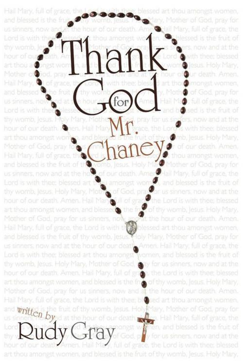 Cover of the book Thank God for Mr. Chaney by Rudy Gray, iUniverse