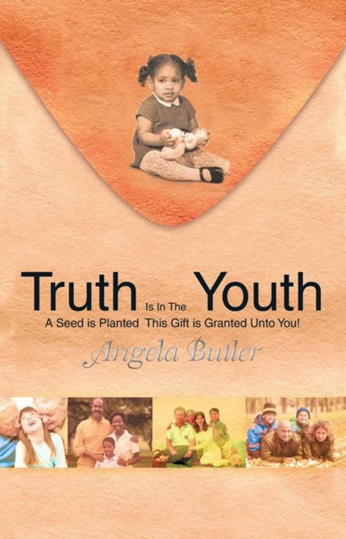 Cover of the book Truth Is in the Youth by Angela Butler, iUniverse