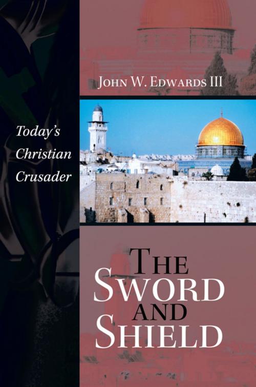 Cover of the book The Sword and Shield by John W. Edwards III, iUniverse