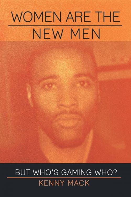 Cover of the book Women Are the New Men by Kenny Mack, iUniverse