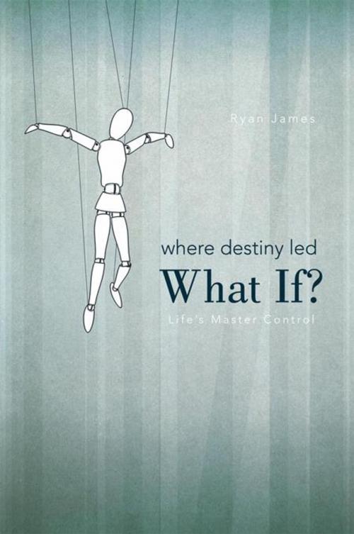Cover of the book Where Destiny Led: What If? by Ryan James, iUniverse