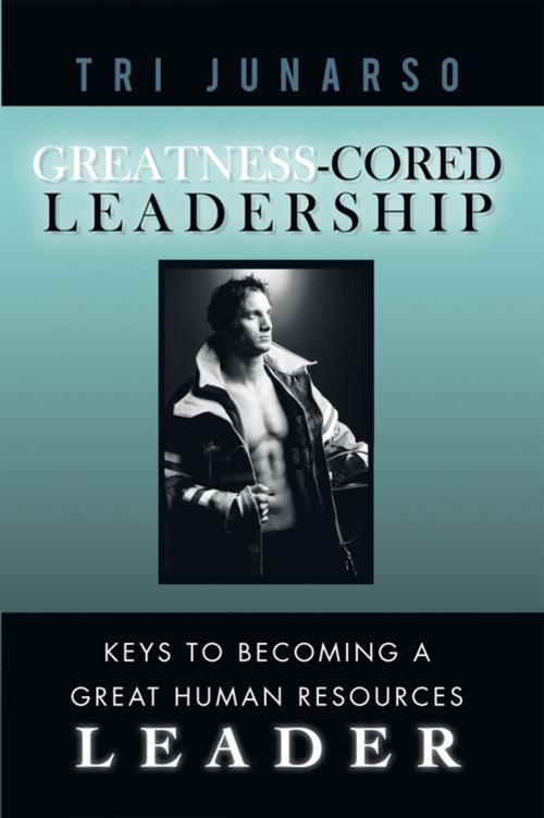 Cover of the book Greatness-Cored Leadership by Tri Junarso, iUniverse