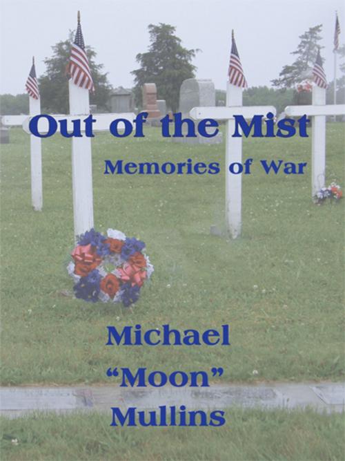 Cover of the book Out of the Mist, Memories of War by Michael D. Mullins, iUniverse