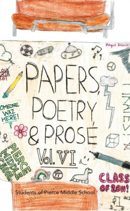 Cover of the book Paper, Poetry & Prose Volume Vi by Students of Pierce Middle School, iUniverse
