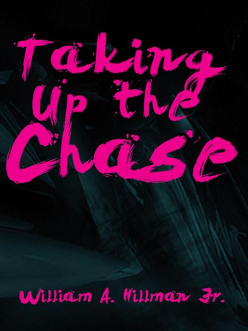 Cover of the book Taking up the Chase by William A. Hillman Jr., iUniverse