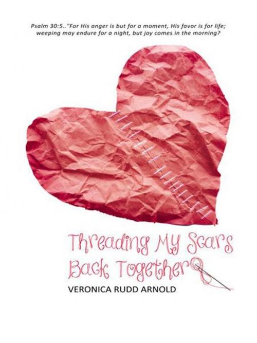 Cover of the book "Threading My Scars Back Together" by Veronica Rudd Arnold, iUniverse