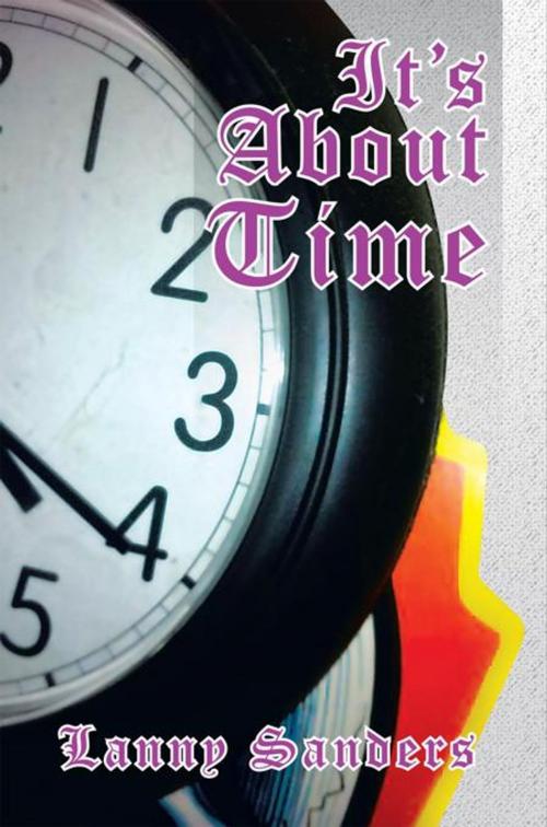 Cover of the book It's About Time by Lanny Sanders, AuthorHouse