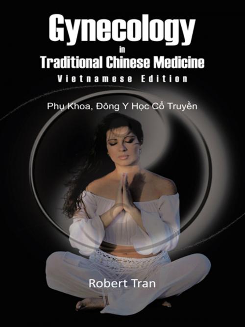 Cover of the book Gynecology in Traditional Chinese Medicine - Vietnamese Edition by Robert Tran, AuthorHouse
