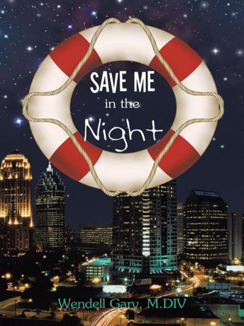 Cover of the book Save Me in the Night by Wendell Gary, AuthorHouse