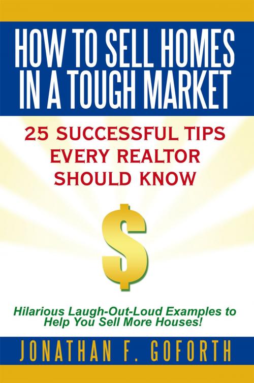 Cover of the book How to Sell Homes in a Tough Market by Jonathan F. Goforth, AuthorHouse