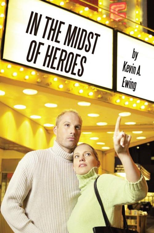 Cover of the book In the Midst of Heroes by Kevin A. Ewing, AuthorHouse