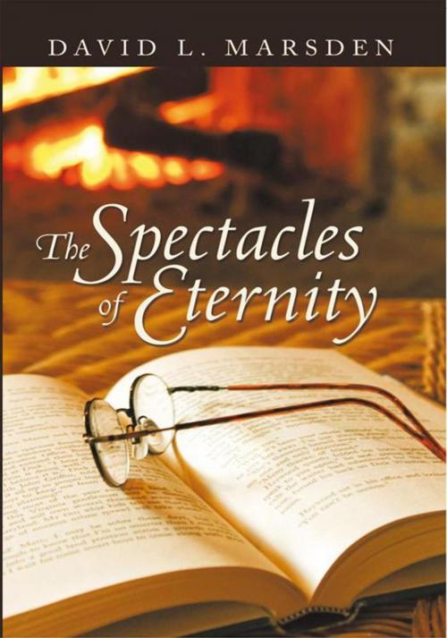 Cover of the book The Spectacles of Eternity by David L. Marsden, AuthorHouse