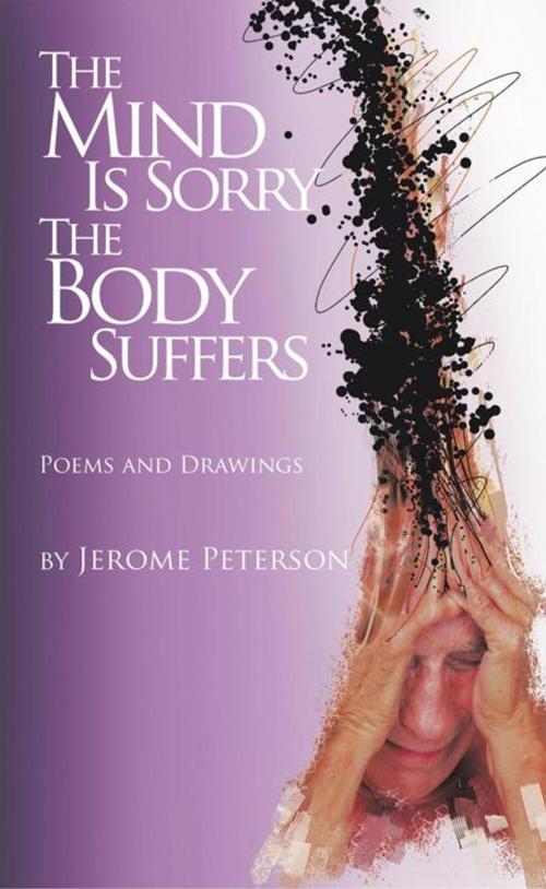 Cover of the book The Mind Is Sorry the Body Suffers by Jerome Peterson, AuthorHouse