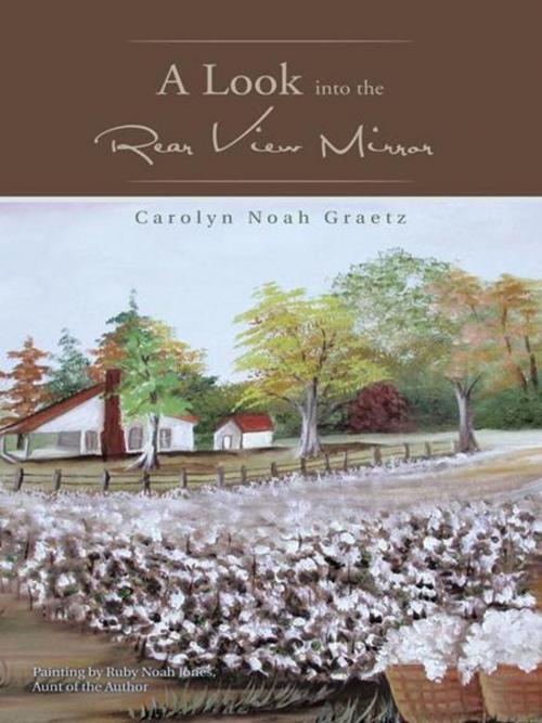 Cover of the book A Look into the Rear View Mirror by Carolyn Noah Graetz, AuthorHouse
