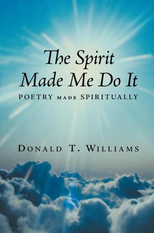 Cover of the book The Spirit Made Me Do It by Donald T. Williams, AuthorHouse