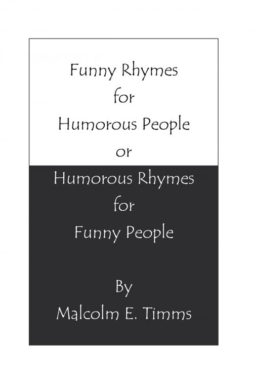 Cover of the book Funny Rhymes for Humorous People or Humorous Rhymes for Funny People by Malcolm E. Timms, Xlibris