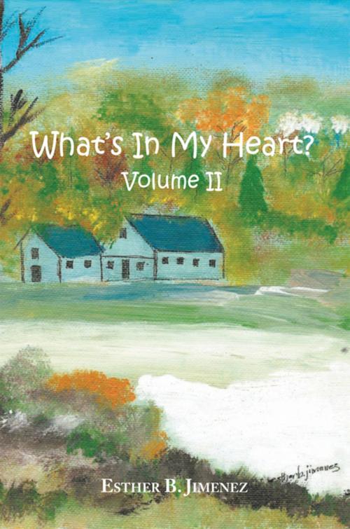 Cover of the book What's in My Heart? Volume Ii by Esther B. Jimenez, Xlibris US