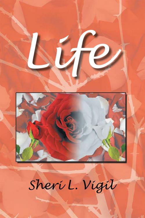 Cover of the book Life by Sheri L. Vigil, Xlibris US