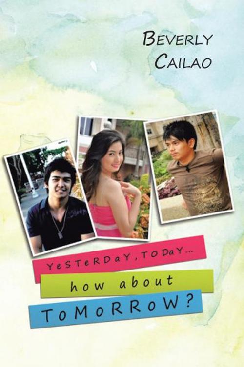 Cover of the book Yesterday, Today... How About Tomorrow? by Beverly Cailao, Xlibris UK