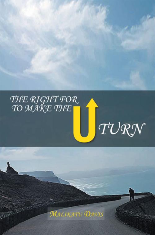 Cover of the book The Right for U to Make the U Turn by Malikatu Davis, Xlibris US