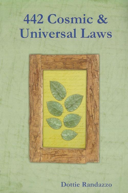 Cover of the book 442 Cosmic & Universal Laws by Dottie Randazzo, Dottie Randazzo