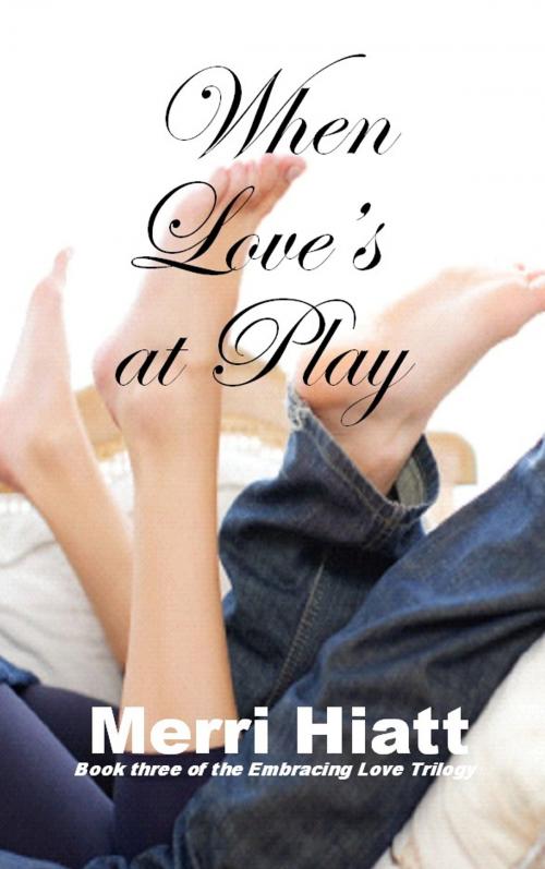 Cover of the book When Love's at Play by Merri Hiatt, Merri Hiatt