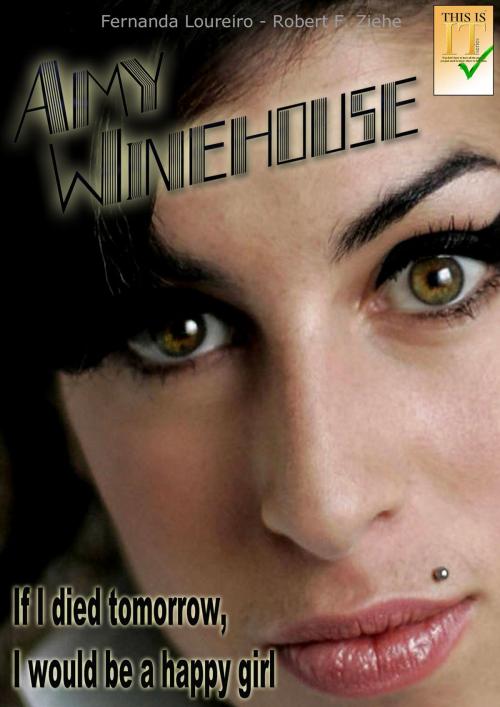 Cover of the book Amy Winehouse: If I Died Tomorrow, I Would be a Happy Girl by Robert F. Ziehe, Robert F. Ziehe
