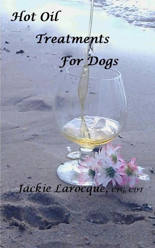 Cover of the book Hot Oil Treatments for Dogs by Jackie Larocque, Jackie Larocque