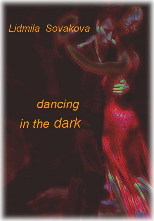 Cover of the book Dancing in the Dark by Lidmila Sovakova, Lidmila Sovakova