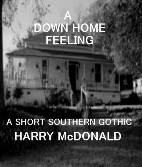 Cover of the book A Down Home Feeling by Harry McDonald, Harry McDonald