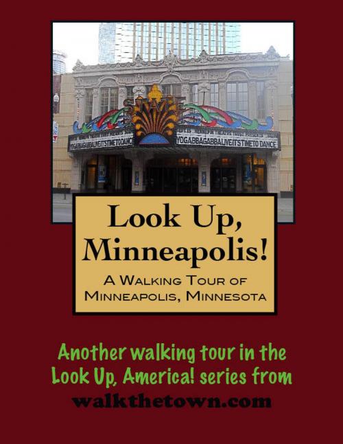 Cover of the book Look Up, Minneapolis! A Walking Tour of Minneapolis, Minnesota by Doug Gelbert, Doug Gelbert