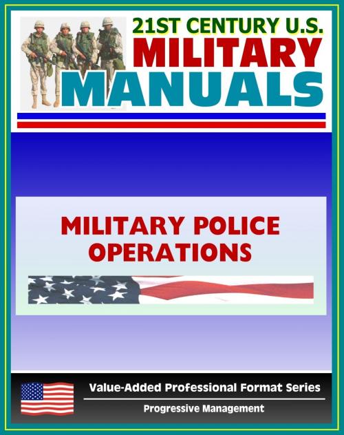 Cover of the book 21st Century U.S. Military Manuals: Military Police Operations Field Manual - FM 3-19.1, FM 19-1 (Value-Added Professional Format Series) by Progressive Management, Progressive Management
