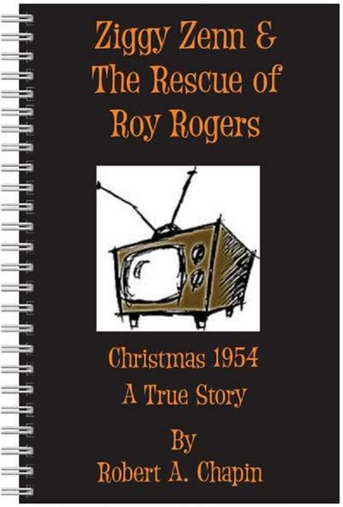 Cover of the book Ziggy Zenn And The Rescue Of Roy Rogers by Robert Chapin, Robert Chapin
