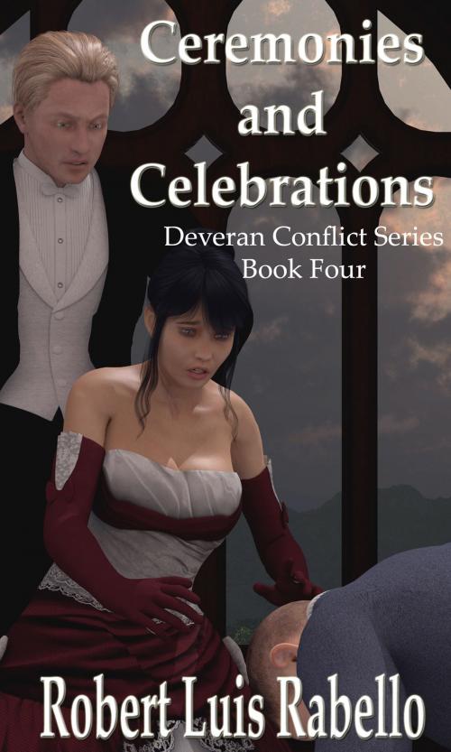 Cover of the book Ceremonies and Celebrations: Deveran Conflict Series Book IV by Robert Luis Rabello, Robert Luis Rabello