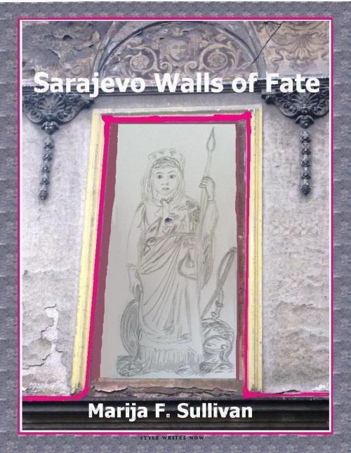 Cover of the book Sarajevo Walls of Fate by Marija F. Sullivan, Style Writes Now