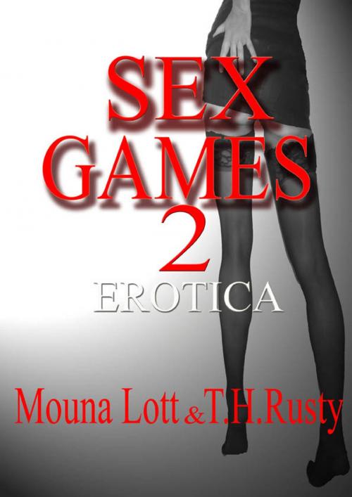 Cover of the book Sex Games Two Erotica by Mouna Lott & T.H.Rusty, Mouna Lott & T.H.Rusty