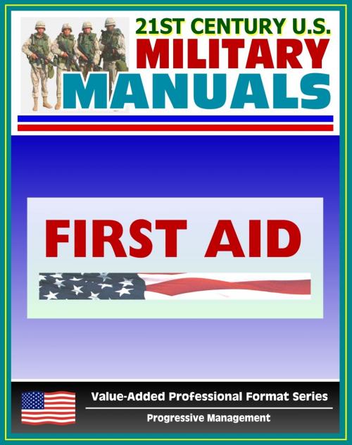 Cover of the book 21st Century U.S. Military Manuals: First Aid Field Manual - FM 4-25.11, FM 21-11 (Value-Added Professional Format Series) by Progressive Management, Progressive Management