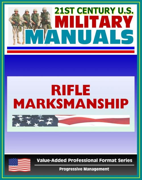 Cover of the book 21st Century U.S. Military Manuals: Rifle Marksmanship Field Manual (M16A1, M16A2/3, M16A4, and M4 Carbine) FM 3-22.9 - FM 23-9 (Value-Added Professional Format Series) by Progressive Management, Progressive Management