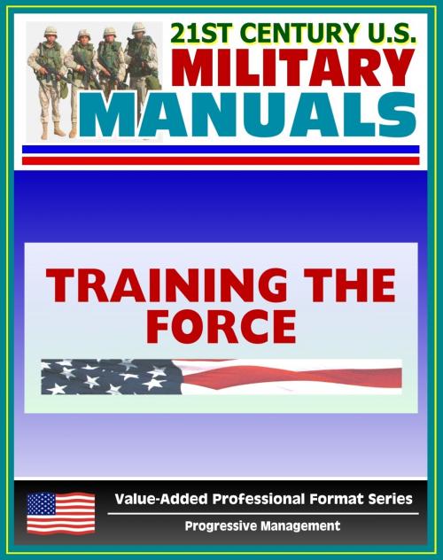 Cover of the book 21st Century U.S. Military Manuals: Training the Force Field Manual - FM 25-100, FM 7-0 by Progressive Management, Progressive Management