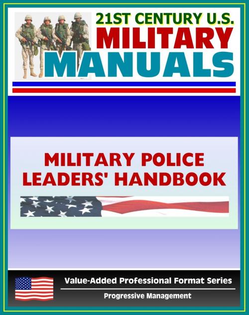 Cover of the book 21st Century U.S. Military Manuals: Military Police Leaders' Handbook Field Manual - FM 3-19.4 (Value-Added Professional Format Series) by Progressive Management, Progressive Management