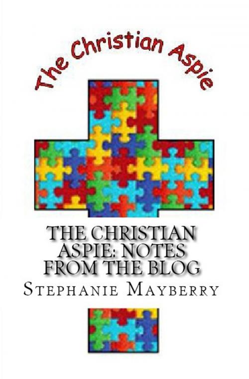 Cover of the book The Christian Aspie: Notes from the Blog by Stephanie Mayberry, Stephanie Mayberry