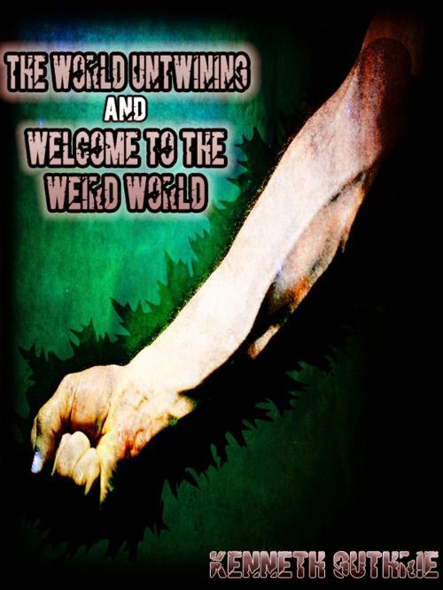 Cover of the book The World Untwining and Welcome to the Weird World (Mage Series) by Kenneth Guthrie, Lunatic Ink Publishing
