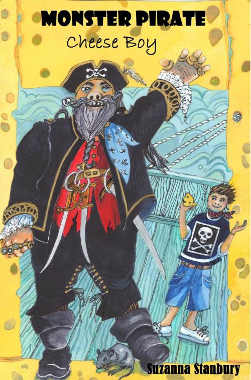 Cover of the book Monster Pirate Cheese Boy by Suzanna Stanbury, Suzanna Stanbury