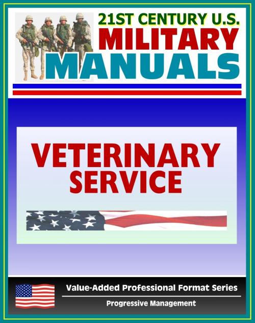 Cover of the book 21st Century U.S. Military Manuals: Veterinary Service Tactics, Techniques, and Procedures Field Manual - FM 8-10-18 (Value-Added Professional Format Series) by Progressive Management, Progressive Management