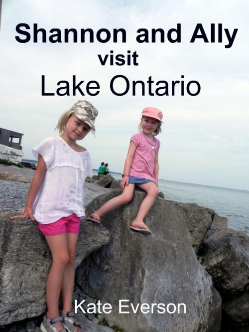 Cover of the book Shannon and Ally visit Lake Ontario by Kate Everson, Kate Everson