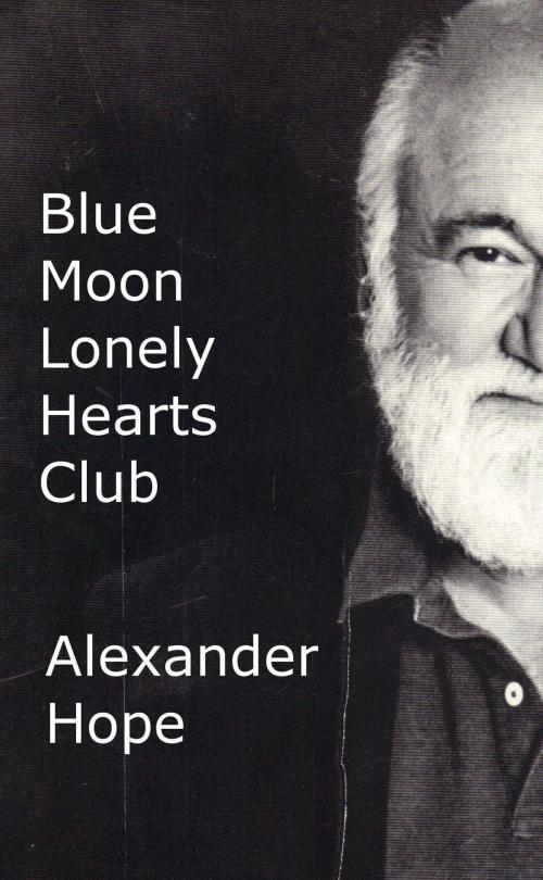 Cover of the book Blue Moon Lonely Hearts Club by Alexander Hope, Alexander Hope
